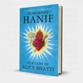Our Lady of Alice Bhatti by Mohammed Hanif – Literary Fiction Novel - Wifi Book Store