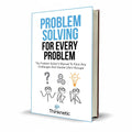 Problem Solving for Every Problem Complete Guide to Decision Making - Free PDF Book